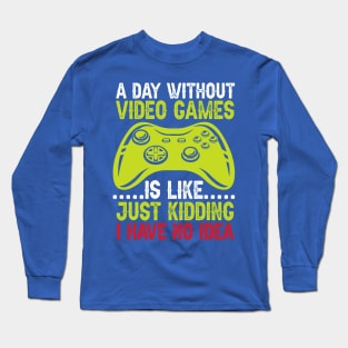 A Day With Out Video Games Long Sleeve T-Shirt